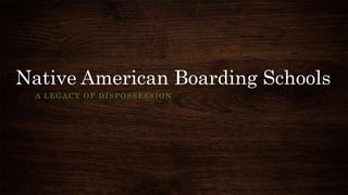 Native American Boarding Schools
A LEGACY OF DISPOSSESSION
 