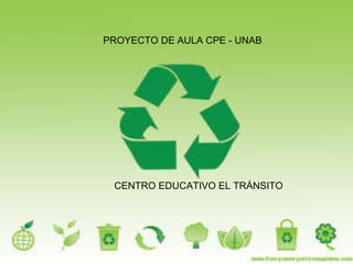 CENTRO EDUCATIVO EL TRÁNSITO PROYECTO DE AULA CPE - UNAB 