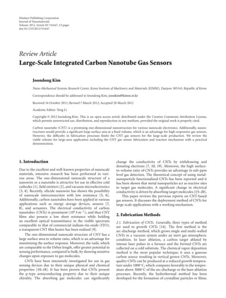 Hindawi Publishing Corporation
Journal of Nanomaterials
Volume 2012, Article ID 741647, 13 pages
doi:10.1155/2012/741647




Review Article
Large-Scale Integrated Carbon Nanotube Gas Sensors

          Joondong Kim
          Nano-Mechanical Systems Research Center, Korea Institute of Machinery and Materials (KIMM), Daejeon 305343, Republic of Korea

          Correspondence should be addressed to Joondong Kim, joonkim@kimm.re.kr

          Received 16 October 2011; Revised 7 March 2012; Accepted 20 March 2012

          Academic Editor: Teng Li

          Copyright © 2012 Joondong Kim. This is an open access article distributed under the Creative Commons Attribution License,
          which permits unrestricted use, distribution, and reproduction in any medium, provided the original work is properly cited.

          Carbon nanotube (CNT) is a promising one-dimensional nanostructure for various nanoscale electronics. Additionally, nanos-
          tructures would provide a signiﬁcant large surface area at a ﬁxed volume, which is an advantage for high-responsive gas sensors.
          However, the diﬃculty in fabrication processes limits the CNT gas sensors for the large-scale production. We review the
          viable scheme for large-area application including the CNT gas sensor fabrication and reaction mechanism with a practical
          demonstration.




1. Introduction                                                        change the conductivity of CNTs by withdrawing and
                                                                       donating electrons [7, 10, 19]. Moreover, the high surface-
Due to the excellent and well-known properties of nanoscale            to-volume ratio of CNTs provides an advantage in sub-ppm
materials, intensive research has been performed in vari-              level gas detection. The theoretical concept of using metal-
ous areas. The one-dimensional nanoscale structure of a                nanoparticle functionalized CNTs has been reported and it
nanowire or a nanotube is attractive for use in eﬀective cold          has been shown that metal nanoparticles act as reactive sites
cathodes [1], ﬁeld emitters [2], and vacuum microelectronics           to target gas molecules. A signiﬁcant change in electrical
[3, 4]. Recently, silicide nanowire has shown the possibility          conductivity is driven by absorbing target molecules [15–20].
of nanoscale interconnection with low resistance [5, 6].                   This paper reviews the previous reports on CNT-based
Additionally, carbon nanotubes have been applied in various            gas sensors. It discusses the deployment method of CNTs for
applications such as energy storage devices, sensors [7,               large-scale applications with a working mechanism.
8], and actuators. The electrical conductivity of carbon
nanotubes (CNTs) is prominent (106 S m−2 ), and thus CNT
ﬁlms also possess a low sheet resistance while holding                 2. Fabrication Methods
an excellent optical transmittance in the visible spectrum             2.1. Fabrication of CNTs. Generally, three types of method
comparable to that of commercial indium-tin-oxide (ITO);               are used to growth CNTs [14]. The ﬁrst method is the
a transparent CNT ﬁlm heater has been realized [9].                    arc-discharge method, which grows single and multi-walled
    The one-dimensional nanoscale structure of CNT has a               CNTs in a vacuum system under an inert gas atmospheric
large surface area to volume ratio, which is an advantage for          condition. In laser ablation, a carbon target ablated by
maximizing the surface response. Moreover, the radii, which            intense laser pulses in a furnace and the formed CNTs are
are comparable to the Debye length, oﬀer greater potential in          collected on a cold substrate. The chemical vapor deposition
sensing performance, compared to bulk, by showing sensitive            method is the most popular technique; it uses a gaseous
changes upon exposure to gas molecules.                                carbon source resulting in vertical grown CNTs. Moreover,
    CNTs have been intensively investigated for use in gas             quality CNTs can be produced at a reduced growth tempera-
sensing devices due to their unique physical and chemical              ture under 1000◦ C, which compares favorably to the temper-
properties [10–18]. It has been proven that CNTs present               ature above 3000◦ C of the arc-discharge or the laser ablation
the p-type semiconducting property due to their unique                 processes. Recently, the hydrothermal method has been
chirality. The absorbing gas molecules can signiﬁcantly                developed for the formation of crystalline particles or ﬁlms;
 