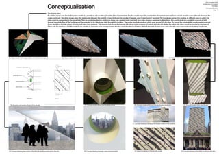 Piezoelectric crystal canopy
Opaque FRC panels
Green lined porthole
Glass windows
B
B
Section B-B Elevation
Conceptualisation
Developing Ideas
By adding image over lays to the paper models it is possible to get an idea of how the data is represented. The first model shows the combination of material and age from my info-graphic maps I like this drawing, the
angles work well. The other images show the relationship between the rainfall in New York and the number of people using Grand Central Terminal. The two designs came from looking at different ways in which the
data could be represented in the same style. Then by combining the two solutions a design was created which had both long wide windows spanning multiple floors, this would result in a wonderful amount of light
through the whole floor of the building and the potential to be able to see right through the building. The smaller porthole windows which span around 2/3 of a floor. To ensure the sustainability requirements were met
it was decided to include a layer of living wall lining each porthole. The research had shown that people felt calmer in the presence of nature and with this design the urban city views would be framed by the natural
living wall. By creating a real life model it was possible to generate some concept images showing what the MetLife building will look like with it’s new cover and what the views from inside the building maybe like.
Amy Leggett-Auld
Architecture In Context
Portfolio
Conceptualisation
Page 4
21. Paper model with image overlay of materials and age
33. Concept drawing of the MetLife with its new skin
22. Paper model with image overlay of rain fall and pedestrian usage 23. Paper model with image overlay of rain fall and pedestrian usage 24. Paper model with image overlay of rain fall and pedestrian usage
25. Concept model of the new facade26. Concept model of the new facade showing portholes27. Concept model of the new facade porthole28. Elevation and section of part of the facade
29. Concept drawing from inside of the MetLife building looking over the city 30. Concept drawing through a grass lined porthole
31. Concept drawing overlaying the facade model on the building
32. Digital tessellation of the facade model
 