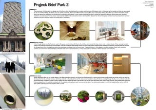 Project Brief Part 2
Green Spaces
When developing ideas for the façade design of the MetLife building research was found that the presence of a natural environment made people feel calmer and so the idea was
developed to line the porthole windows with living material, so the natural framed the urban view. I wanted to keep this theme running through the floor as it combined well with
the environment I wanted to create as well as linking the floor design with that of the façade. This can be done with living walls, vertical walls of plants, and potted plants and trees.
I also considered how this could be combined with the relaxed working theme and I came across the idea of an indoor park, a space in which the carpet is either real or artificial
grass which could be a space for people to relax or work.
Relaxed working
I then thought about how the furniture I used in the spaces could continue this theme. A restrictive environment has been shown to be a major inducer of stress amongst workers
which in turn reduces productivity and inspiration. The new models for office design appear to encourage positive reinforcement rather than negative, giving the staff the reward
for the good work from the beginning rather than promising something which will never occur. There is a fashion in office design to combine the idea of both work and play,
creating an environment where staff feel comfortable and want to spend their time, zoning can be used to maintain a division between work and play.
Brief
The second part of this project is to design one of the floors within the building into a modern and functional office space which is influenced by the facade and that can be accessed
by all users of the building. This theme gave me certain constraints, there are traditional ideas of how office space is interacted with by those that use it which meant that certain
items and spaces that needed to be included but by rethinking those spaces I could create something individual. I started by researching different offices spaces and I decided I
wanted to use natural and warms colours and materials, I felt that the natural hues had a calming effect. Research has shown that green and blue hues have been shown to boost
efficiency and focus and also lead to an overall sense of well-being.
Amy Leggett-Auld
Architecture In Context
Portfolio
Project Brief Part 2
Page 7
1
52. Conceptual Drawing of the proposed facade
53. Conceptual Drawing of the view from the inside
54. Conceptual model of a porthole window
 