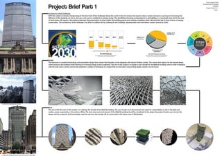 Project Brief Part 1
Design
The advances in material technology and parametric design have meant that façades can be designed with almost limitless variety. This means that options for the facade design
which preserves the building whilst allowing it to having energy saving credentials. The aim of this project is to design a new facade for the MetLife building which is both in keeping
with the area and is carbon neutral. By adopting a variety of techniques it is hoped that an innovative and exciting design solution can be found.
Architecture 2030 Challenge
With the subject of climate change being at the fore front of the challenges facing the world in the 21st century the need to reduce carbon emissions is paramount. Increasing the
efficiency of the buildings we live in and use is one way to contribute to energy saving. This retrofitting of energy saving features to all buildings is a mammoth task and in the case
of land marks will require a fine balance between the preservation of what makes the building special and creating something which will stand the test of time in terms of energy
conservation. The architecture 2030 challenge is an effort to address this by making all new buildings, developments and renovations carbon neutral by 2030.
Amy Leggett-Auld
Architecture In Context
Portfolio
Project Brief Part 1
Page 1
1
1. MetLife building southwest facade
2. MetLife building city scene
3. MetLife building North East behind the Helmsley
Brief
The aim of the first part of this project is to redesign the facade of the MetLife building. The new facade must demonstrate the needs for sustainability as well as the light and
modern spaces required by a 21st century offices. The local area and environment of the MetLife building should be considered in the design the project should cover not just the
design and the materials and technologies used but also how the facade will be constructed in this dense area of Manhattan.
 