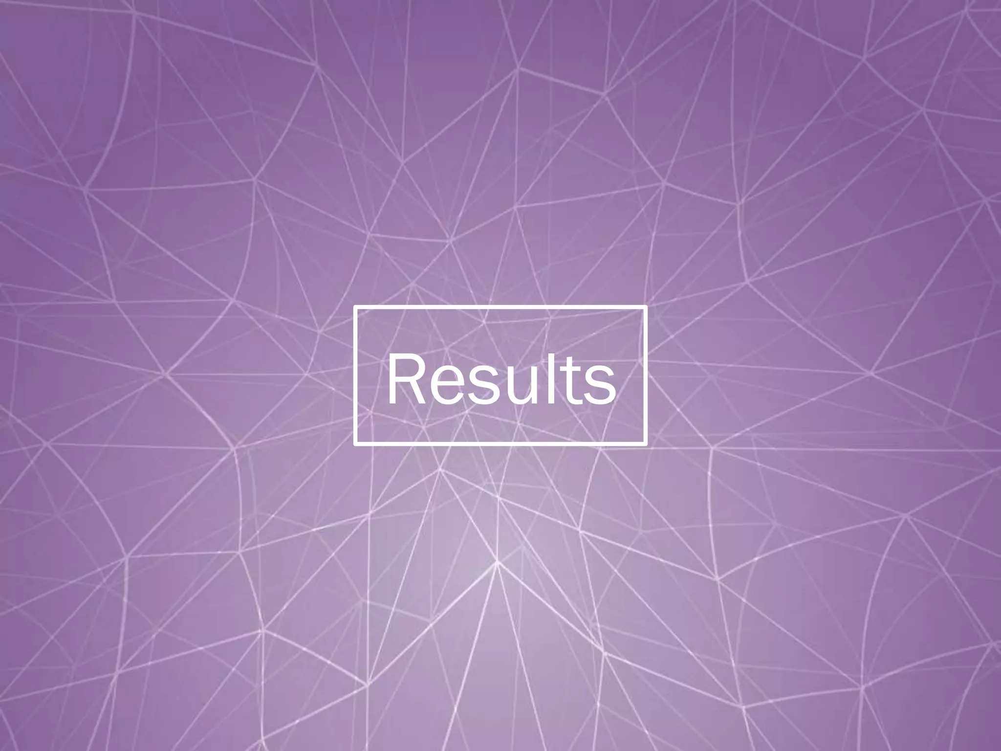 Results
 