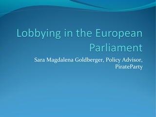 Sara Magdalena Goldberger, Policy Advisor,
PirateParty
 