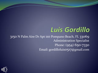 3150 N Palm Aire Dr Apt 110 Pompano Beach, FL 33069
Administration Specialist
Phone: (954) 650-7330
Email: gordilloluis0517@gmail.com
 