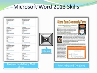 Microsoft Word 2013 Skills
Business Cards Using Mail
Merge
Formatting and Designing
Shapes
 
