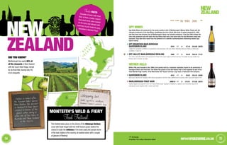 Screwcap
All bottles 75cl unless otherwise stated
FoodieFACTS
Shoulder of lamb with PinotNoir, is there a better match?Succulent lamb, slow cookedon the bone and infused withrosemary is just made for juicy,strawberry-stacked Pinot.
NEW
ZEALAND
55info@vivaswine.co.uk54
NEW
ZEALAND
Shopping list
lamb, oysters, scallops,
kumara (sweet potato), kiwi
DID YOU KNOW?
Marlborough has nearly 60% of
all the vineyards in New Zealand
with the much feted Otago, famed
for its Pinot Noir, having only 5%
of all vineyards.
This festival takes place on the shores of the Hokianga Harbour.
Local wild foods tinged with hot chilli flavours gives visitors the
chance to taste the wildness of the west coast and sample some
of the best chillies in the country, all washed down with a couple
of glasses of Riesling!
Monteith's Wild  Fiery
VINTAGE CLOSURE NO. IN
Case
PER BOTTLE
ex-VAT (£)
PER Case
ex-VAT (£)
Code
SPY WINES
Spy Valley Wines are produced on the sunny southern side of Marlborough’s Wairau Valley. Bryan and Jan
Johnson, producers of the Spy Wines, established the first of their 380 acres of estate vineyards in 1993,
and they have now become one of Marlborough’s finest cool climate producers. From the 2000 vintage the
wine was produced and sold under the Spy Valley label and a few years later the Spy Mountain range was
launched. They take their name from the presence of a satellite communications monitoring station (spy
base!) nearby.
Spy Mountain Marlborough
Sauvignon Blanc 2010 6 £7.18 £43.08 30376
Classic NZ Sauvignon characters of gooseberry and asparagus, with ripe melon delicately balanced making it deliciously
quaffable. A class act.
Spy Valley Marlborough Riesling 2009 6 £9.39 £56.34 71131
The nose is typically intense, jam-packed full of fresh lime, green apple and floral aromas. The palate has racy acidity and
finishes with a medium-dry style.
WITHER HILLS
Wither Hills was founded in the 1990s, and quickly built up a fantastic reputation, based on its production of
Sauvignon Blanc and Pinot Noir. The estate has grown in size and stature and is now regarded as one of the
finest Marlborough estates. Chief Winemaker Ben Glover oversees a top team of dedicated wine fanatics.
Sauvignon Blanc 2010 6 £9.02 £54.34 30365
Multi award-winning NZ Sauvignon with intense gooseberry and lime notes underpinned by tropical melon, guava and passion fruit.
Marlborough Pinot Noir 2009/10 6 £12.01 £72.08 30374
Hugely elegant and powerful Pinot from these Marlborough magicians. Strawberry, raspberry and chocolate flavours all
seamlessly bound together with a smoky oak finish.
Pavlova is named after
the Russian ballet dancer
Ánna Pávlova. The dessert
is believed to have been
created in honour of the
dancer either during or
after one of her tours to
Australia and New Zealand
in the 1920s.
Food Festival
 