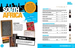 Denotes Screwcap
All bottles 75cl unless otherwise stated
AFRICA
57info@vivaswine.co.uk56
Shopping list
Peri Peri, ostrich, kudu,
bananas, beef
did you know?
Pinotage is South Africa’s signature
variety, although it only represents 6%
of all vines planted. It was bred there
in 1925 as a cross between Pinot Noir
and Cinsault (Cinsault was known as
Hermitage in South Africa during that
time, hence the name of Pinotage).
South African food
influences are some of
the most varied of all
having been originally
settled by a number of
indigenous people before
being unceremoniously
kicked around like
a football by the
colonial powers of the
18th and 19th century.
So pigeon-holing is not
an easy thing
A Biltong fanatic's dream come true! Every imaginable type of
biltong can be found here, amongst great entertainment and
a variety of stalls; what more could you ask for?
Biltong Festival
VINTAGE CLOSURE NO. IN
Case
PER BOTTLE
ex-VAT (£)
PER Case
ex-VAT (£)
Code
JACKALBERRY
Jackalberry is one of our best-selling ranges and is exclusive to ViVAS. This year we’ve decided to freshen
up the range by blending South Africa’s favourite grape varieties of Chenin and Pinotage with international
grape varieties to make the wines more approachable and give them a wider appeal.
Chenin Blanc/Colombard 2010/11 6 £4.78 £28.68 30308
An aromatic and zesty combination with flavours of melon, apricot and lime.
Chenin Blanc/Sauvignon Blanc 2010/11 6 £5.06 £30.36 30313
Green peppers and gooseberry mingle with apple and apricot of the Chenin Blanc to form an attractive partnership.
Pinotage Rosé 2010/11 6 £5.15 £30.90 13866
Bright pink in colour with an intriguing combination of ripe summer fruits and savoury flavours giving another dimension.
Cinsault/Cabernet/Merlot 2010/11 6 £4.90 £29.41 30312
A trio of grapes collide to create a red with a myriad of fruit flavours including blackcurrant, plum and cherry.
Pinotage/Shiraz 2010/11 6 £5.06 £30.36 30319
The damson-charged Pinotage is skillfully blended with the blackcurrant-rich Shiraz, topped off with a sprinkle of white pepper.
SAAM MOUNTAIN VINEYARDS
SAAM Mountain Vineyards unites a group 40 South African growers who farm vineyards that span the
premium growing areas from Paarl to the Durbanville Hills. Concentrating on the quality of fruit and intensity
of flavour is at their heart. The team, whose inspiration and dedication is unrelenting, aims to show exactly
what South Africa can produce by creating clean, pure fruit-flavoured wines of real varietal character.
Paarl Chenin Blanc 2010/11 6 £5.98 £35.88 30325
“Flinty, passion fruit, so fruity!” Jancis Robinson, FT Weekend.
Paarl Cabernet Sauvignon 2010 6 £5.98 £35.88 30326
A blackberry and plum-charged nose. The intensity of the fruit is carried on to the palate where it fills the mouth with juicy
tannins and ripe, dark, fruit and hints of vanilla.
Paarl Pinotage 2010 6 £5.98 £35.88 30327
Like a Springbok rugby player with a heart, this is all muscle and brawn on the outside but has a soft, juicy centre underneath.
GRAHAM BECK
Graham Beck is a giant of the South African wine scene and has led the country’s thundering success since
the end of apartheid in 1994 – a year that saw Nelson Mandela toast his inauguration as president with a
flute of Beck’s Brut NV. Pieter Fereira retains overall control of the winemaking, producing, amongst others,
this stunning sweet wine.
Rhona Muscadel 50cl 2008/09 6 £6.85 £41.10 09506
A beautifully-perfumed dessert wine with rich flavours of orange rind, prunes and raisins.
	 Screwcap
All bottles 75cl unless otherwise stated
FoodieFACTS
Boerewors – German settlerscreated this “farmer’s sausage” inthe 1800s. Served up with a good dollopof “pap en sous” (African corn polentaaccompanied by an herby tomatosauce), boerewors are nowubiquitous at backyard braais(AKA barbeques).SOUTH
 