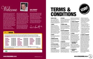 info@vivaswine.co.uk 73
Trading Terms
“We,”“us”,“our” mean BFS Group
Limited, a company registered in
England and Wales, company number
239718, whose registered office is at
Buckingham Court, Kingsmead Business
Park, High Wycombe, Bucks HP11 1JU
1 Orders
Orders are accepted subject to
availability of the product from the
manufacturer/importer. We will at all
times adhere to all legal restrictions
imposed on us in connection with the
sale and offering for sale of alcohol. We
therefore will not accept orders from
persons under the age of 18 for any
products containing alcohol; no binding
agreement will arise from any alcohol
order by a person under 18 years.
2 Parties
Only we and the customer making the
order are intended to benefit from the
contract of supply.
3 Minimum Delivery
We reserve the right not to deliver
an order which is valued at less than
£150 (net sales value). An additional
charge may be levied on orders below
this amount.
4 Splitting Charges
For your convenience we are pleased to
split cases of Champagne, Spirits and
sweet wines; however, in some instances
a minimum split quantity may apply.
5 Last Orders
Orders must be received before 3pm on
the day prior to delivery (but certain of
our depots operate to a different cut-off
time – please check at time of order).
TERMS 
CONDITIONS6 Returns
Our drivers are not authorised to accept
goods for return without the appropriate
documentation. However, full cases
containing damaged goods may be
returned for full credit at the time of
delivery only.
7 Payment Terms
All credit accounts must be settled by
the 15th of the month following invoice
date and sent to the statement address.
In the event of an account being in
arrears, we reserve the right to withhold
further supplies.
8 Risk and Ownership
• All risks in the goods pass to the
purchaser on delivery. Ownership of
goods delivered to customer shall
remain with us until payment of the
invoiced cost has been received in full.
• Roll cages, pallets and tote boxes
remain our property at all times.
We reserve the right to charge for
any items left at the customer’s
premises at their request which are
not returned on demand or are lost
by the customer.
9 Shortages
The number of items delivered must be
checked in the presence of the driver.
Claims for shortages should be made
at the time of delivery but in any event
claims must be made to the distribution
depot on the day of delivery.
10 Warranty
All goods offered for sale are warranted
to be of the nature, substance and
quality described and to comply with
all statutory requirements from time
to time in force relating to the sale of
beverages (so far as applicable to such
goods). Unless otherwise specified in
the brochure, the size of each bottle of
alcoholic drink is 75cl.
11 Product Durability
Some beverages and most food
products with a life from manufacture
of twelve months or less must by law
be dated either by Best Before or a
Sell By Statement. We as a company
endeavour to ensure that all dated
stock has an optimum remaining
life when we sell to our customers.
All customers are advised to check
the durability dates upon receipt.
We therefore regret that we are unable
to accept returned products relating to
date coding from our customers.
12 Pricing
All items in this list are offered subject
to availability.We reserve the right
to alter prices without notice in the
event of significant unforeseen market
fluctuations, or in the case of pricing
errors. Prices are fixed on the day of
delivery, not when the goods are ordered.
VAT will be charged at the appropriate
rate on goods where applicable.
13 Telephone Call
Monitoring
Please note that your call may be
listened to by one of our telesales
managers or regional trainers to assist
with ongoing training and development
of our staff with the aim of giving you
the best possible service.
14 Limitation of
Liability
• We do not accept liability for any
failure to perform or delay in
performance caused by events
outside of our reasonable control
(including, but not limited, to strikes,
trade disputes, accident, breakdowns,
shortages affecting us or our usual
sources of supply or means of
delivery of the product).
• We accept unlimited liability for
personal injury or death arising from
our negligence and for all other
matters for which it is unlawful for us
to limit our liability under English law.
• Subject to (b) above, we shall have
no liability to you whether in contract,
tort (including negligence) or breach
of statutory duty for any: loss of
profit, loss of business or business
opportunity, loss of contract, loss of
goodwill; or any special or indirect
consequential loss.
15 General Provisions
The contract and any claims arising
in connection with it shall be governed
by English law and any dispute between
us will be resolved exclusively in the
English courts. If any part of the contract
is unenforceable, the unenforceable part
shall be construed to reflect, as nearly
as possible, the original intentions of
the parties. The other provisions of
the contract shall remain in full force
and effect. If we do not insist upon
or enforce strict performance of any
provision of the contract this shall not
mean that we waive our rights under
that provision. Whilst every effort has
been made to ensure the accuracy
of the contents of product lists,
occasionally errors may occur.
Should specific characteristics of our
products be of particular importance
to you, please contact info@vivaswine.
co.uk for more details.
Welcometo the ViVAS Drinks List, which this year has
a food and drinks matching theme. It’s a
subject that is often talked about but seldom
explained so we’ve tried to offer some
simple, practical advice to help you navigate
your way through this subject. Also new for
2011 is the format. Following feedback from
our recent customer survey, we’ve moved the
Spirits and Beer section to the front. You said
you wanted a more complete drinks offer
and so that’s exactly what we’ve done. We’ve
extended the range and benchmarked the
pricing to ensure that we offer great value for
money and we will continue to develop and
price check on a regular basis.
Other additions to the list are some
more of the posh stuff! Our aim when we
started 3 years ago was always to make
life as easy as possible for our customers,
by offering the essential wines from each
country, rather than an endless encyclopaedic
and esoteric range. But increasingly we are
being asked for some more expensive and
iconic wines, so rather than hiding our light
under a bushel we’ve added them in to the
list to share these with you all. As you would
expect we’ve been selective, and only the
best have made it in, but the result is some
fabulous wines bolstering the line-up.
English wine has forced its way on to the
list this year, due to popular demand, with
the Primrose Hill Range making its debut,
produced at the delightful Chapel Down
winery in Kent. This trailblazing outfit is
gaining a growing reputation for the quality
of their home-grown blends. Other notable
newbies to keep an eye out for are a Rosé
and Pinot Grigio joining our exclusive
Gumnut range, new Jackalberry blends
from South Africa and a new Pink Zinfandel
under the exclusive Califia Falls label.
Thanks for your support over the past
12 months and we look forward to helping
you to make your drinks business even
more successful over the coming year.
paul scarratt
ViVAS General Manager
This Drinks List is fully biodegradable and can be recycled. Printed on 9lives which is made from 100% recycled fibre. FSC certified.
How to ORDER
If you’d like to place an order then please either speak to your local 3663 business manager or give your local 3663 depot a
ring and they will be more than happy to help. If you need any further information on our wines then why not try our website
www.vivaswine.co.uk which has lots more information and some helpful hints on food and wine matching amongst other things.
We want you to have your drinks when you need them so any orders that are placed before 3pm will be delivered next day*
by your usual 3663 delivery team.	 *wherever possible
ABINGDON 	 0370 3663 620
BASINGSTOKE 	 0370 3663 800
BATTERSEA 	 0370 3663 500
BIRMINGHAM 	 0370 3663 460
BRISTOL 	 0370 3663 350
EDINBURGH 	 0370 3663 480
GATESHEAD 	 0370 3663 450
HARLOW 	 0370 3663 520
HIGH WYCOMBE 	 0370 3663 250
LEE MILL 	 0370 3663 600
MANCHESTER 	 0370 3663 400
NORTHAMPTON 	 0370 3663 560
NOTTINGHAM 	 0370 3663 420
PADDOCK WOOD 	 0370 3663 670
SALISBURY 	 0370 3663 650
SCARISBRICK 	 0370 3663 200
SEVERN BRIDGE 	 0370 3663 660
STOWMARKET 	 0370 3663 360
SWANSEA	 0370 3663 230
WORTHING	 0370 3663 580
WWW.vivaswine.co.uk
 