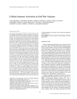 P1: GAD
pp1099-joci-478605 JOCI.cls February 3, 2004 16:37
Journal of Clinical Immunology, Vol. 24, No. 1, January 2004 (C 2004)
Cellular Immune Activation in Gulf War Veterans
ANNA SKOWERA,1
MATTHEW HOTOPF,2
EL˙ZBIETA SAWICKA,1
RUBEN VARELA-CALVINO,1
CATHERINE UNWIN,2
VASILIS NIKOLAOU,3
LISA HULL,2
KHALIDA ISMAIL,2
ANTHONY S. DAVID,2
SIMON C. WESSELY,2
and MARK PEAKMAN1,4
Accepted: July 30, 2003
The etiology and pathology of illnesses related to the ﬁrst Per-
sian Gulf War are unclear. Among the constellation of symptoms
noted in sick veterans, some, such as skin rashes, musculoskele-
tal pains, and neuropsychiatric problems, have been proposed
to reﬂect an underlying immune dysfunction. In this study we
explored the hypothesis that sickness following deployment to
the Gulf in 1991 is associated with altered immune function,
and we examine possible associated exposures. In particular,
we focused on peripheral blood Th1/Th2 balance by measur-
ing intracellular production of IFN-γ , IL-2 (Th1), IL-4 (Th2),
and IL-10 by CD4 T cells, using a nested case control study de-
sign within a large epidemiological survey. We compared symp-
tomatic Gulf War veterans (sGWV) with well GWVs (wGWV),
and a second control group of symptomatic veterans who served
in Bosnia or were nondeployed military personnel of the same
era. We found evidence for an altered immune status in sGWV
in comparison to the other study groups. In particular, ongoing
Th1-type immune activation was associated with multisymptom
illness in GWVs, with sick veterans having signiﬁcantly ele-
vated levels of IFN-γ and IL-2 producing CD4+ cells in the ab-
sence of in vitro stimulation compared with wGWVs (P = 0.01
and P = 0.001). In vitro polyclonal activation revealed signif-
icantly elevated levels of IL-10 producing memory CD4 cells
in sGWVs (P < 0.001), but other cytokines were normal. In
terms of possible exposures that might inﬂuence immune func-
tion, we found a trend for reduced levels of IFN-γ producing
cells after polyclonal activation with increasing numbers of vac-
cines administered (P < 0.05) but no changes in other cytokines.
These data show that multisymptom illness in Gulf War veter-
ans is characterized by ongoing Th1-type immune activation and
1Department of Immunobiology, King’s & St. Thomas’ School of
Medicine, King’s College London, London, UK.
2Department of Psychological Medicine, King’s & St. Thomas’ School
of Medicine, King’s College London, London, UK.
3Department of Biostatistics, Guy’s, King’s & St. Thomas’ School of
Medicine, King’s College London, London, UK.
4To whom correspondence should be addressed at Department of Im-
munbiology, Guy’s, King’s & St Thomas’ School of Medicine, Rayne
Institute, 123 Coldharbour Lane, London SE5 9NU, UK. Fax: 0044 848
5953; e-mail: mark.peakman@kcl.ac.uk.
a biased generation of memory cells secreting the suppressor
cytokine, IL-10.
KEY WORDS: Gulf War; cytokines; Th1/Th2 balance; Gulf War-
related illness.
INTRODUCTION
Almost 53,000 United Kingdom service personnel took
part in the 1990–1991 Persian Gulf War. Following their
return, many Gulf War veterans from the United Kingdom
and United States sought medical advice for symptoms
they felt were related to their wartime service. Our pre-
vious large epidemiological study showed that Gulf War
veterans had markedly increased rates of ill health com-
pared with nondeployed service personnel and veterans of
peacekeeping duties in Bosnia. Our study and others have
failed to ﬁnd any evidence of a discrete speciﬁc syndrome
(1–4), although other studies have reported such a ﬁnding
(5, 6). The most frequent complaints among veterans are
of fatigue, rashes, joint and/or muscle pain, neuropsychi-
atric complaints, shortness of breath, sleep disturbances,
and gastrointestinal problems (2). Various etiologies have
been proposed, including post-traumatic stress disorder
(7), possible lead absorption from oil-well ﬁre smoke, the
diesel stoves used to heat tents, and depleted uranium (8),
anti-nerve gas drugs (9), chemical weapons (10), insect
repellents (11), and multiple vaccinations (12).
A popular hypothesis, proposed by Rook and Zumla,
argued that Gulf War illnesses were the result of a T
helper 2 (Th2)-biased immune response (13). The T
helper1/Thelper2 (Th1/Th2) paradigm of immune respon-
siveness has been used to further the understanding of a
number of disease states associated with immune dysfunc-
tion, such as allergy (14) and autoimmune disease (15).
Th2-associated disorders such as hypersensitivity (14) and
mood changes (16) are similar to symptoms reported by
some veterans. Rook and Zumla noted that Gulf War
66
0271-9142/04/0100-0066/0 C 2004 Plenum Publishing Corporation
 