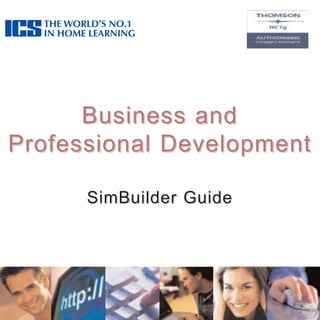 Business andBusiness and
Professional DevelopmentProfessional Development
SimBuilder GuideSimBuilder Guide
 