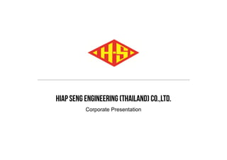 Hiap Seng Engineering (thailand) co ltdHiap Seng Engineering (thailand) co.,ltd.
Corporate Presentation
 
