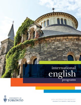 2014 INFORMATION BOOKLET
UNIVERSITY OF TORONTO • NEW COLLEGE
english
international
programs
 