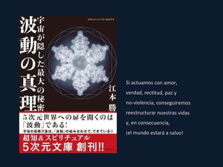 Si actuamos con amor,  verdad, rectitud, paz y  no-violencia, conseguiremos  reestructurar nuestras vidas  y, en consecuencia,  ¡el mundo estará a salvo! 