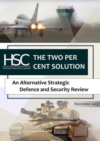 An Alternative Strategic
Defence and Security Review
THE TWO PER
CENT SOLUTION
November 2015
 