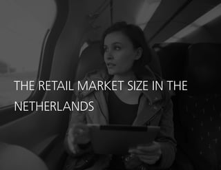 4
THE RETAIL MARKET SIZE IN THE
NETHERLANDS
 
