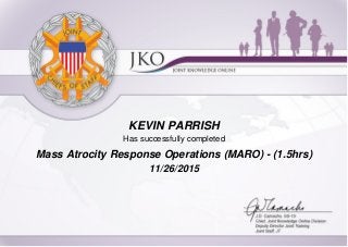 KEVIN PARRISH
Has successfully completed
Mass Atrocity Response Operations (MARO) - (1.5hrs)
11/26/2015
 