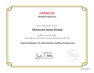 Mohamed Abdel Khalek
Oracle Database 12c Administrator Certified Professional
June 04, 2015
239640743DBA12C
 