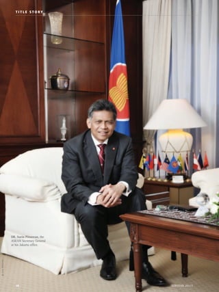 T I T L E S T O R Y
SOROTAN 2011/310
@AamMuharam
DR. Surin Pitsuwan, the
ASEAN Secretary General
at his Jakarta office.
 