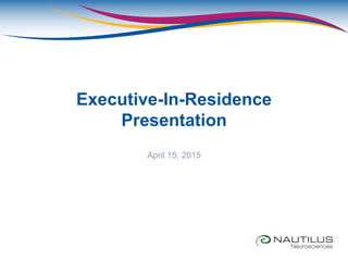Executive-In-Residence
Presentation
April 15, 2015
 