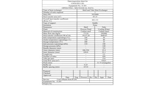 Data/requisition sheet for
COOLER E-201
Equipment No.: E-201
OPERATING / MECHANICAL DATA
Type of heat exchanger Shell and Tube Heat Exchanger
Number of units required 1
Duty (W) 3435000
Heat transfer area (m2
) 85.33
Overall heat transfer coefficient
(W/m×°C)
492.153
Type of support Saddle
Insulation None
Parameters Shell Tube
Fluid Process Fluid Cooling Water
Material of construction Carbon steel Carbon Steel
Mass flow rate (kg/h) 77110 292600
Heat transfer coefficient (W/m2
.K) 19157.20 4848.07
Inlet temperature (operating) (°C) 256 30
Outlet temperature (operating) (°C) 120 40
Design temperature (°C) 200 35
Inlet pressure (operating) (kPa) 210 100
Design pressure (kPa) - 140
Bundle diameter (mm) - 743
Outer diameter (mm) 846.526 25.4
Inner diameter (mm) 830.0 22.1
Length (m) - 2.5
Number of tubes - 428
Tube per pass - 214
Total flow area (m2
) - 0.821
Pitch (mm) - 31.75 (triangular)
Baffle cut 0.25 -
Baffle spacing (mm) 415.0 -
Prepared
Checked
Approved
Date Eng, Process Rev By Appr. Date
Service Cool effluent from R-201
Equipment No. E-201
Project No.
 