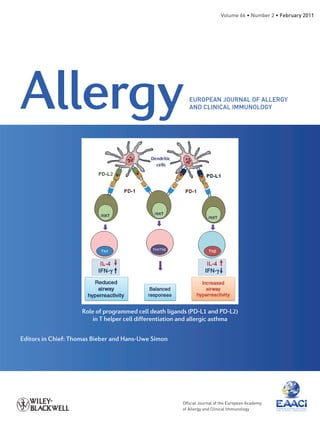 Volume 66 • Number 2 • February 2011
Ofﬁcial Journal of the European Academy
of Allergy and Clinical Immunology
Volume66•Number2•February2011pp155–306Allergy
Editors in Chief: Thomas Bieber and Hans-Uwe Simon
Role of programmed cell death ligands (PD-L1 and PD-L2)
in T helper cell differentiation and allergic asthma
All_66_2_oc.indd 1All_66_2_oc.indd 1 12/21/2010 6:08:14 PM12/21/2010 6:08:14 PM
 