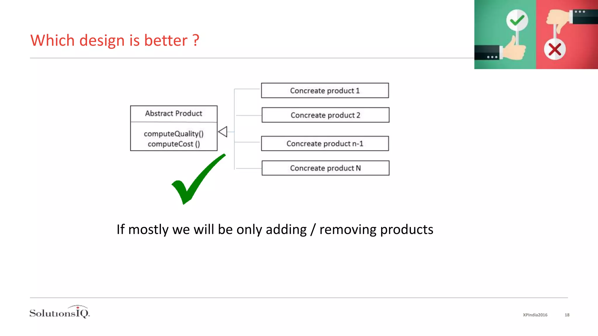 Which design is better ?
If mostly we will be only adding / removing products
XPIndia2016 18
 