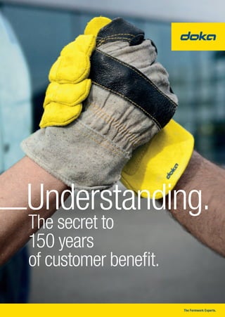 The secret to
150 years
of customer benefit.
Understanding.
The Formwork Experts.
 