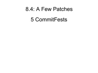 8.4: A Few Patches
 5 CommitFests
 