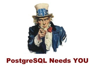 PostgreSQL Needs YOU
 