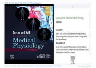 84 Fetal and Neonatal Physiology
O.Yamaguchi
Guyton and Hall Textbook of Medical Physiology 14th Ed.
 
