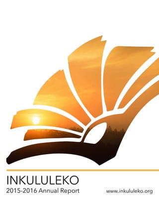 INKULULEKO
2015-2016 Annual Report 	 www.inkululeko.org
 