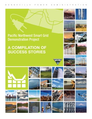 B O N N E V I L L E P O W E R A D M I N I S T R A T I O N
Pacific Northwest Smart Grid
Demonstration Project
A COMPILATION of
success stories
 