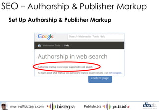 murray@biztegra.com Publishr.biz
Set Up Authorship & Publisher Markup
SEO – Authorship & Publisher Markup
 