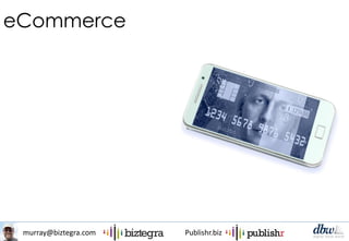 murray@biztegra.com Publishr.biz
eCommerce
 