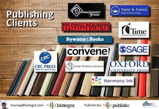murray@biztegra.com Publishr.biz
Publishing
Clients
Publishing
Clients
 