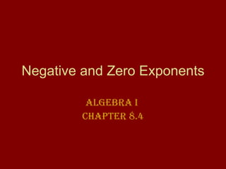 Negative and Zero Exponents Algebra I  Chapter 8.4 