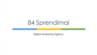 Digital Marketing Agency
84 Sprendimai
 