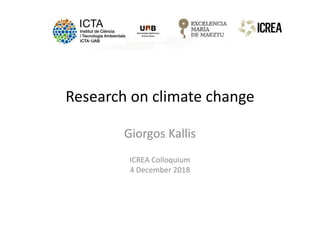 Research on climate change
Giorgos Kallisg
ICREA Colloquium 
4 December 2018
 