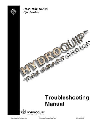 HT-2 / 9600 Series
                   Spa Control




                                       Troubleshooting
                                       Manual

http://www.MyPoolSpas.com     Wholesale Pool and Spa Parts   920-925-3094
 