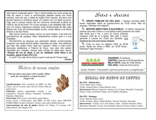 esta festa é explicada assim: “Que a Santa Isabel era muita amiga da
mãe de Jesus e como a comunicação daquele tempo era muito
precária, para ela que o bebê de Isabel tinha nascido, ela faria uma
                                                                                             Notas e Avisos                         .

grande fogueira e mandaria erguer um mastro com um bebê na ponta.                GRUPO FAMILIAR DO CÉU AZUL – Nossas reuniões estão
Logo que a criança nasceu ela fez conforme combinado e Maria foi           sendo realizadas todas as quartas-feiras as 19:30 horas. Não se
visitá-la, dia 24 de junho. Foi aí que começou a ser festejado São João,   esqueça. Participe com alegria!!!
com um mastro, fogueiras e danças. Esta comemoração de São João
Batista deu início às comemorações Junias, vindas depois a de Santo              MOSTRE AMOR PARA A SUA IGREJA – A melhor maneira de
Antônio e de São Pedro.                                                    mostrar que ama a Deus e a sua Igreja é estar presente nos cultos.
    Não somos contra as festas, somos um povo festeiro, mas antes de       Não deixe que o frio, o sono ou outros afazeres
participarmos de qualquer festa necessitamos avaliar qual é a sua          impeçam você de vir a Igreja. Não falte e venha
finalidade.                                                                aprender e crescer em Cristo seu Salvador. Sua
    Normalmente as pessoas que participam destas comemorações              presença faz com que outros cresçam.
imaginam que estes santos podem interceder por eles, mas sabemos                   Culto no trevo no sábado (18/5) às 20:00
que eles não podem fazer nada por ninguém. Pedro e João foram              horas. Saída em frente a IMEL às 19:30 horas...
discípulos obedientes a Palavra de Deus, mas eles não podem                Participe!!! Seja Pontual!!!
interceder por ninguém, porque esta missão foi dada para Jesus.
“Porque há um só Deus, e um só mediador entre Deus e os
homens, Jesus Cristo (ITm 2.5).
    E você? Tem sido fiel ao Deus a quem você serve? Pense nisto!                                          CRUZEIRO: A combinar
                                                                Extraído
                                                                                                           CENTRO: Casa da irmã Renata Barros
                                                                                                           BELA VISTA: Casa do irmão Edmar
                                                                                                           CÉU AZUL: Casa da irmã Jurema
             Motivos de nossas orações                                     “Grupo Familiar: Uma grande e oportuna porta para a evangelização.”
 “Orai uns pelos outros para serdes curados. Muito
    pode, por sua eficácia, a oração do justo”.
                   (Tiago 5:16)                                                  Escala do Grupo de Louvor
                                                                           Dia 16/5 – Quinta-feira
Agradecimentos: Pela existência da IMEL em Rio                             Vozes: Edna, Sara e Santos
Casca, cura do Luciano, pela vida da Vitória (filha da                     Violão: Samuel/ Baixo: Pedro/ Bateria: Jean
irmã Luzia)                                                                Intercessores: Renata Cupertino, Jurema, Levi, Cosmo, Bentinho, Conceição
Enfermos: Jurema (aguardando cirurgia e em                                 Gomes, Vânia, Carmelita, Eliane, José Cândido e Efigênia.
tratamento), Estevão, Renata Cupertino, Carmelita,
Efigênia e Marcilene.                                                      Dia 19/5 – Domingo
Intercessão: Pelos novos convertidos, pelos líderes,                       Vozes: Renata, Vânia e Luiz
nossos jovens e adolescentes, pela IMEL em Rio Casca, pelos GRUPOS         Violão: Samuel./ Baixo: Dudu/ Bateria: Alisson/ Teclado: Alexandre
FAMILIARES, Grupos Celulares, Charles e por toda a família pastoral.       Intercessores: Valdeci, Levi, José Santos, Leléu, Vanilda, Rosimar, Sônia,
Aniversariantes do mês de junho: Moisés (6), Felipe (7), Luciano (10),     Marcilene, Bentinho, Cosmo, José Cândido, Maria do Carmo, Eliane e Juarez.
Edmar Júnior (26), Regina (29)
 