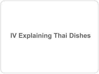 IV Explaining Thai Dishes 
 