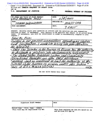 Case 1:11-cv-20120-PAS Document 85-2 Entered on FLSD Docket 12/20/2011 Page 14 of 89
 '
         Cuse 1: 1- 2012O-
               1 cv-      PAS Docum ent1 Ent ed on FLSD Dock 03/ 2011 Page 47 of54
                                        4  er               et 29/
         ù sl c I- x' Rw u s' w sTu F c R
          p- 4a. ss     rz       r         w M
         sE# :8
         Y                                                                                           4y
                                                                                                      4                          3
             .   S. D/PARYMRMY OF JUSTICK                                                                                     FEpgpxT Bnpkav oF pazsops
                                                                                                                                     .
                                  .                                                                                                  '




             P :Nm adTteo Sa fMme)
                (ae n il s< tf /, r
                3s 'N     f ,,7 b
                               e                                                                         DT : z / > //
                                                                                                          AE z #
             FO u >
              RM .                                         ?- v +N g
                                                               c g                                       RGSZ N . '5#3- &&#
                                                                                                          BITR O 1     J=
             WORK ASSIGMMRMY :                                                                           UNIT :
                                                                                                                  7 t' zœ--
                                                                                                                     A z--                              '
         suBlEcTc (
                  Briefly state your question or concern and the solution you are requesting .
         Continue on back. if necessary. Your faïlure to be speciric may result ln no action being
         taken- If necessary. you will be interviewed in order to successfully respond to your
     '   request.)
           S Y S . rj-z
                  # f-e                           .



         #' >r ' # r rep bn ' o# z rop bl
          '    e         '   c e        q   > z w                                                                                                      vs
                  J ,w z     v Ae 64- '- pz.p
                                          '
                                          '
                                          '
                                               z                                                                                               vA. .
                                                                                                                                                 0.,
                 f            -
                                                  )â3 ,, '
                                                  jLb jj j
                                                  3,' j: ,
                                                   ,)b j4 '
                                                   à, ; .
                                                   ,4 ; ,
                                                    )? '
                                                    fL
                                                    j
                                                    L.
                                                     à
                                                     ).
                                                      ,


                                              e--          r            z
         -p z    .
                                                          z;fe          #p              / pt$zp z z ' .ro y pa
                                                                                         T -z e : ; ; .
                                                                                           ! m            œ
                                                                                                          '
                                                                                                           t                                   e /#     ze
                                                                                                                                                         z
                                          -   !                    :    R                 P                       .
                                                                                                                                 '                 '

                          :
                              e '                     '
                                                               / . A s p fY
                                                                   '    '                           +         *
                                                                                                                      >       u z        * , k ei y .
                                                                                                                                                ,
                                                  1
                                                  *                                      ê*
                                          .                                 .       .
                                                                                              zqp g
                                                                                              j;
                                                                                               jj                         /
                                                                                                                          #
                                                                                                                          @
                                                                                                                          *      *             ?
                     f                        , 2 .
                                              .                             ew                                pwg o. q; .
                                                                                                                '  c à                     c.
         u           w.
                                      ).
                                      *
                                       -          .            *   >
                                                                                        rury
                                                                                         *          @.
                                                                                                              . z .e ww
                                                                                                              .-                         prz            z
                          er r &                           ''
                                                           .
                                                            e          zzm e >'
                                                                        z'      .
                                                                                                *   J' #              z W *r ,A' mz bs e
                          -'                              N . -# *
                                                            C1I 2                       r l-
                                                                                           -                                                           '-
                                                                                                                                                        '
                                                                            ( not write below this line)
                                                                            Do




                                              Signature Staff Member                                     Date


             Record Copy - eile; Copy - Inmate
             (
             This form may be replicated via WP)                                                          This form replaces 8P-148.970 dated 0ct 86
                                                                                                          and BP-S148 .Q7c APR 94
 
