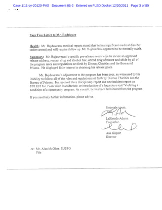 Case 1:11-cv-20120-PAS Document 85-2 Entered on FLSD Docket 12/20/2011 Page 3 of 89




          PazeTw o Let er t M r.R odri z
                      t o            eue


          He 1h:M r Buduve nun e c rpo' saedt theha sg tc ntme c ldior r
             at    . j a n diale ls tt ha
                                      t            s ini- a
                                                        i     dia s de'.
          u rc r andNilrquief low up. r Buduve nuap ae t benenal sa e.
           nde ontol vl e r ol         kl. j a pe rd o n tly tbl
          Summar : kl. j ant' s ctcpe-ee s ne dsweet scur a a ove
                v rBu duve ls pe ii r rla e e
                                  '               r o e e n ppr d
          r e s a e s r m ai dr a a c
           el a e ddr s , e n ug nd l oholf e ,a l nd dr a l r a e a a de by a l
                                             r e te    ug f e c r nd bi       l of
          t pr gr m r e a r g a i s tf t by Dim a Cha iisa t Bkr a of
           he o a uls nd e ultons e orh           s s rte nd he le u
          Prs . H e dipl yed ltl i e e ti obt ni li r l as goa s
            i ons      s a    ite nt r s n ai ng n s e e e l .

                M r Budkvea lsa j t ntt t pr a nhasbe npoor aswine sdbyhs
                   . j l nt' dusme o he ogrn         e    , t se        i
          i biiy t f l a1oft rle a r gultonss tf 4nb Dima Cha ii a t
          na lt o olow 1 he tls nd e ai               e oll y s s rtes nd he
          Bur a ofPr s . H e r ce v d t ee dici i r r ol and o i de tl po4 on
             eu       i ons     e i e hr    s plna y ep 't    ne nci n - l
                                                                         e
          10/l3/l0 for.Possessi t
                              on '
                                 nanuf t e.or i r t on ofa hazar l t ,V i atng a
                                      ac ur   nt oduc i         dots oo! ol i
                                                                       ./
          c ton ofa c a- t pr a n As ar s t he ha be n t nmi t d f ol t pr r m
           ondii         on l
                            nuniy ogr n .     e ul.     s e e na e r - he og a
                                                                          n

          I yo ne a f -he i f lna i pl a e a s
          f u ed ny ul r n on ton. e s dvi e.
                       t


                                                             S1 el.v v ur .
                                                              nc -,/
                                                                  el ' s
                                                                   -   -
                                                             N.                    ;'

                                                         '         ) -.-z
                                                                      /. 7
                                                                      z.
                                                             Lashonda A dam s
                                                             Coknsel
                                                                l or
                                                                  Cï       S            X
                                                                               V
                                                             Ana Gipe-
                                                                   s lt
                                                             Diect
                                                               r or
 