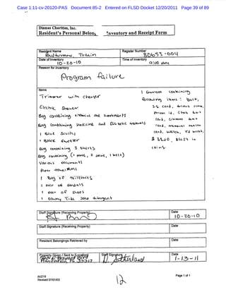 Case 1:11-cv-20120-PAS Document 85-2 Entered on FLSD Docket 12/20/2011 Page 39 of 89



         Di asc arii ,H c.
          sm       tes
         R es de ' Per
             i nt s   sonalB el
                              on:                        lnvento   and R ecei tForm


         Rese n Name
            i t                                                Re serNumber
                                                                 git
               G =Jz , o ' ax.
               , wve.x w '    m                                              /8 3 5 -c1 t!
         Dat ofl en or
           e nv t y                                            m me ofl ent y
                                                                      nv or
                             l - Z- -lD
                              O   b                                             q .tp >
                                                                                  *y
         Reas f l ven or
             on or n t y
                                                     .   x -
                                 f jr
                                 ' o aM
                                  o                      tïOWU

                                                                         l G v l*
                                                                              <>          CG
                                                                                          U VQG &
         .lK.
         . 'G
          . N
          -                          t jx C j œstr
                                     o jy v e                            G
                                                                             u-. 7%. ' s : ' z& :
                                                                                w
                                                                                '    skwx   s .#-
         clcy
          t wwc
           e       - '
                         .
                              % >                                              1. E à , K-*a& 1 - ,
                                                                                 1. œv    4<   ':
                                                                                  G 'soq $z
                                                                                    i           L :+.. K b:%
                                                                                                    v   .
         6q e i v i :*< . *+ î %e N
           ) oqll l - 1
                     '        we o J                                               tm à
                                                                                            '
                                                                                          ccux ut    &. v
                                                                                                      u.
        1 a.                     '        ltM cv
                                               i   Q<é N Q e KC W MO QJ
           : z xmi %
             oy wt
               f                                                                   c v , ww- w a <Sv
                                                                                    .z        ls  y.
                                  lt                                              C*tâ. R     V h , '- > At
                                                                                               f    Tâ / VV,
         l Gï 6
             u                a uk l
         A S AK
           M/E                <u ck.
                                 v <                                             4 VQ. 1 . :Q. i i.
                                                                                     a       :t .
         G- e W.. : % Yt Nb
          t oa h(
          tj     *     <m                                                        t i>%'
                                                                                  *
         ro dxxwo ( N tkz J'tr! t'
         s svhk '         <- we i
                           ..    )
         %' k
          œv ows              oocz k
                                 k, xxq
                                  m
          eve po vm okî
           e.v u
          f %a 8* ' v Gii ç
              : ' i s lK
                   %
          t pa: oç &kmz<hS
              r.   s
          , pok o R
               .                      .kw $
                                      s
          l oaox                 T ka. . . G-
                                       : p
                                       m    h> m &.

         Stf i t e ( evig Pr e
          af g ur Rec i n op                                                                Dae
                                                                                              t
                                                                                              l0 -KU -lO
               #
         Sa Sin tr ( c iigPrp r )
          ts g aue Re evn o et y                                                            Dae
                                                                                              t

         Re dentBel i gs Re r v by
           si     ong n    ti ed
                             e                                                              Dat
                                                                                              e



         .4e v /.no o '
         Ppo 'n S,t L /
           pr e et
           4j          4                             S Sg tr . ,
                                                     t i u
                                                        o                                   D/ p - jj
                                                                                             ae ,
                                                                                              t 0
                                                                                               .
               0             z       rs


        dc21
          i9
        Re se 07/ /
          vi d 0103
                                                               yw
                                                               ')                              Peo
                                                                                               a11
                                                                                                gf
 