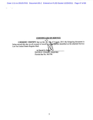 Case 1:11-cv-20120-PAS Document 85-2 Entered on FLSD Docket 12/20/2011 Page 47 of 89




                              CERTI CAT O F SERW CE
                                   FI
           IHEREBV CERT F ta o teXY d o Au ut2 1 tefrg igd c me ts
                       IV ht n h'      f g s 0 1 h oeon ou n i
     bei s r d tlsda on a 1cot elofr cor p
        ng e ve li y      l ms       e d           a te i ntâed on t a tche Se v c
                                                    ris de i        he ta d r i e
     Li tvi U nie St esRegul r M a l
       s a t d at          a      i.     '

                               / /Da d S.Ch e
                                s vi         t
                             bàvl s.
                                o CHAl , QUI
                                        ES RE
                             Fl i Ba N o.9637
                               orda r        98




                                            5
 