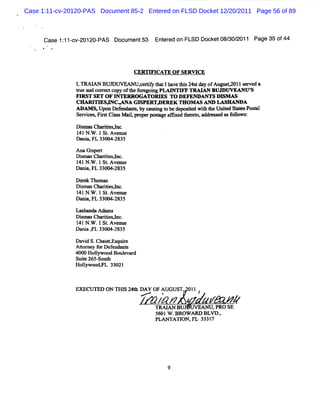 Case 1:11-cv-20120-PAS Document 85-2 Entered on FLSD Docket 12/20/2011 Page 56 of 89



      Case 1: 1- 20120-
            1 cv-      PAS Docum ent53 Ent ed on FLSD Docket08/ 2011 Page 35 of44
                                         er                   30/
     N




                                    CERTI CATE OF SERW CE
                                        FI
               1 TRAI BUD W EANU? eriy t tIhavet s24s da ofAug< 2011s r a
                ,    AN               c tf ha   hi t y               e ved
               tueandcoaectcopy oft f e ngPLAINTI TRM AN BUD UVEANU'
                r                 he or goi      FF                     S
               FIRST SET OF INTERRX ATORI To DEFEO ANTS DISM AS
                                            ES
                CHARI ESJNCV NA GI PERTA EREK THOM ASAND LASHAR A
                     TI           S
                ADAM S,Upo Defne t,by ca i t bed- st wih t Unie S* sPosal
                          n e      s    usng o      ied t he t         t
                Ser c ,FH Cl sM ai,pr rm sageaFl t r o,add es e asf l
                   vies    as     l ope t      xed heet   r s d olows:

               Di' Chnn ,nc.
                 smas    Yesl
               1 N. .1St Avenue
                41 W      .
               Da w FL 33004- 35
                 ni         28

               M aGipG
                     s
               D im a Cha i sl
                  s s rde ync.
               1 N. .1St Avenue
                41 W       .
               Da a.FL 33( 2:35
                 ni      K1-
               Der k n oma
                  e       s
               Dima Charte ync.
                 s       iisl
               1 N. .lSt Avenue
                4l W      .
               Dani FL 330* -
                   a,        2835
               l>mhandaAax s
                          m
               Dimn Cbl i ync.
                 s m réesl
               1 N. .1St Avenue
                41 W      .
               Da a , 33004-
                 ni FL      2835

               Davi S.ChaetEs r
                    d      i , quie
               A tom e f D ef
                  t y or ene t    s
               4000 Holywood Bo ev d
                       l        ul ar
               Suie265- h
                  t     Sout
               Holywood, 33021
                   l     R



               EXECUTED ON TI I 24t DAY OF AUGUST, 011
                             IS h

                                        pTz AN BU v
                                           /r
                                          RAI
                                                            ,
                                                        e yPRO SE
                                                                 4
                                          5* 1w .BRow Ar BLvD.
                                                             ,
                                          PLANTATI FL 3331
                                                   ON,     7




                                              9
 
