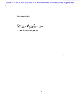Case 1:11-cv-20120-PAS Document 85-2 Entered on FLSD Docket 12/20/2011 Page 61 of 89




             Dat Augus 30,2011
               e:     t




            m
            ; /w vJ</v ' .
             r ' ' zw v
             TRAI BUJ VEAN U.PRO SE
                 AN  DU
 