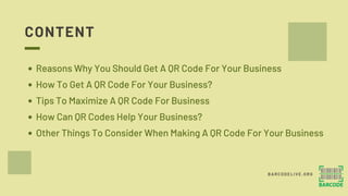 CONTENT
Reasons Why You Should Get A QR Code For Your Business
How To Get A QR Code For Your Business?
Tips To Maximize A ...