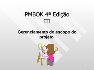PMBOK 4ª Edição III Gerenciamento do escopo do projeto  
